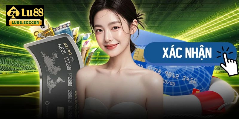 Có những lưu ý cần thiết để quá trình giao dịch nạp tiền LU88 được thực hiện hiệu quả cao
