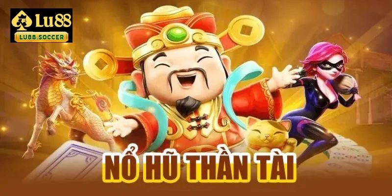 Nổ hũ thần tài là trò chơi đổi thưởng cực hot