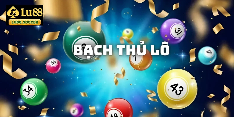 Cách đánh bạch thủ lô như thế nào?